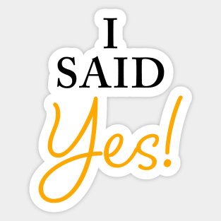 I Said YES – Funny Women's Engagement Fiancée Quote Sticker
